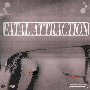 fatal attraction (Explicit)