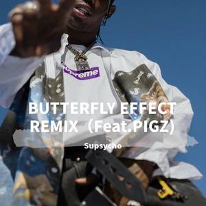 Travis Scott-BUTTERFLY EFFECT REMIX(Feat.PIGZ) (Supsycho / PIGZ remix)