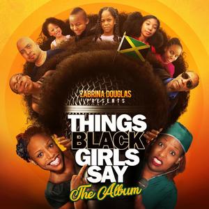 THINGS BLACK GIRLS SAY (The Album) [Explicit]