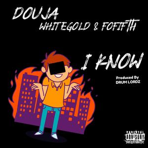 I Know (feat. FoFifth & WhiteGold) [Explicit]