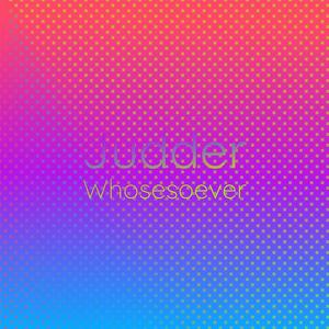 Judder Whosesoever