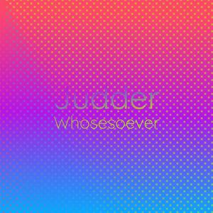 Judder Whosesoever
