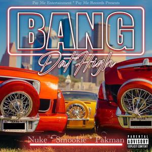 Bang Dat High (feat. Smookie & Pakman) (Explicit)
