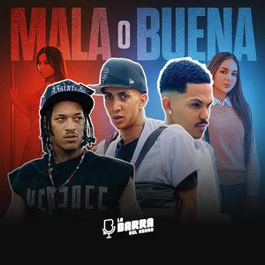 MALA O BUENA (feat. POPITO 32, BUCOKY 17 & EL BUGGY)