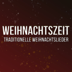 Weihnachtszeit (Traditionelle Weihnachtslieder)