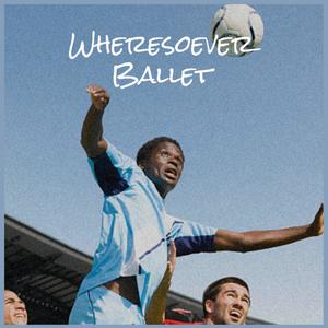 Wheresoever Ballet