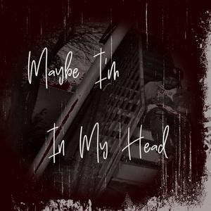 Maybe I’m … In My Head (Explicit)