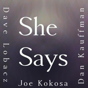 She Says (feat. Dave Lobacz & Dan Kauffman)