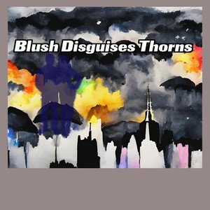 Blush Disguises Thorns