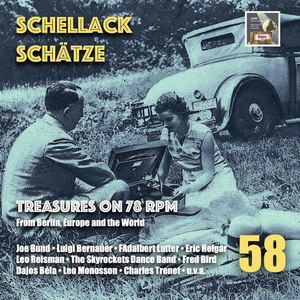 Schellack Schätze, Vol. 58: Treasures on 78 RPM from Berlin, Europe & the World