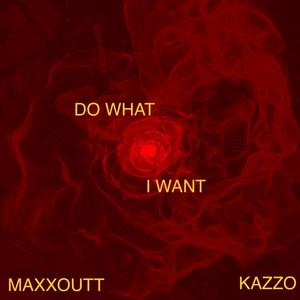 Do What I Want (feat. KazZo) [Explicit]