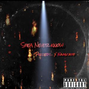 She'a Never Know (feat. Naascato) [Explicit]