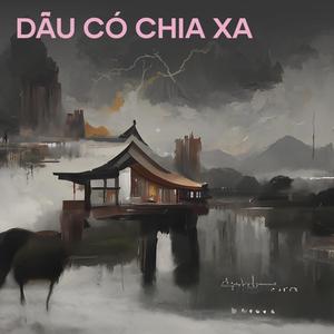 DẪU CÓ CHIA XA