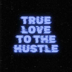 True love to the hustle (Explicit)