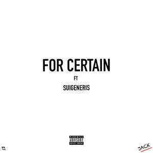 For Certain (feat. Suigeneris) [Explicit]