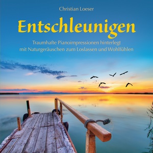 Entschleunigen (Traumhafte Pianoimpressionen hinterlegt mit Naturgeräuschen zum Loslassen und Wohlfühlen)