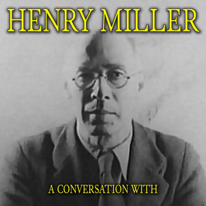 A Conversation With Henry Miller Part 9
