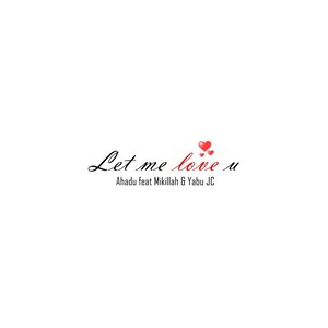 Let Me Love U(feat. Mikillah & Yabu JC)
