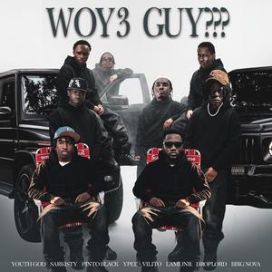 WOY3 GUY??? (feat. SARKISTY, Pinto Black, Ypee, VILITO, LAMI JNR, DROPLORD SAS & BBIG NOVA) (Explicit)