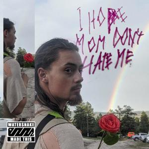 I Hope Mom Don't Hate Me (Explicit)