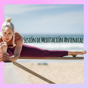 Sesión de Meditación Antenatal - Música Relajante para que la Futura Madre se Relaje, Reduzca el Estrés y Se Calme antes de que Nazca el Bebé