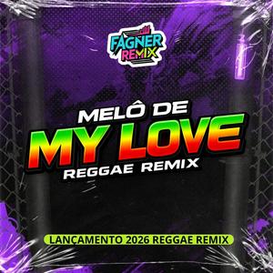 MELÔ DE MY LOVE (REGGAE REMIX 2026)