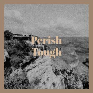 Perish Tough