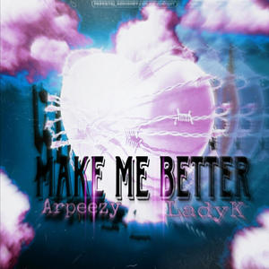 Make Me Better (feat. LadyK & Arpeezy) (Explicit)