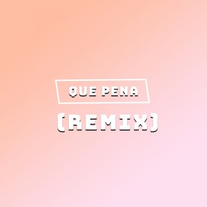 Que Pena (Remix)