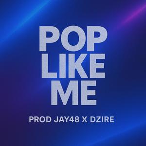Pop Like Me (feat. Dzire)