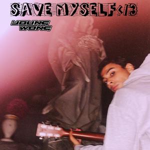 SAVE MYSELF </3