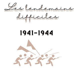 Les lendemains difficiles - 1941/1944