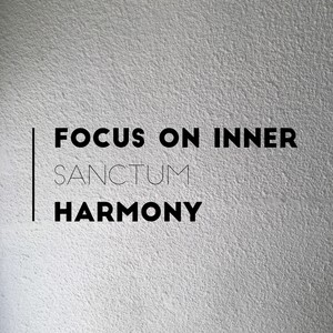 Focus on Inner Sanctum Harmony