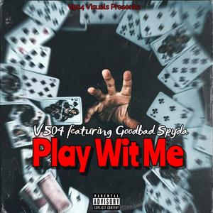 Play Wit Me (feat. Good Bad Spyda) [Explicit]