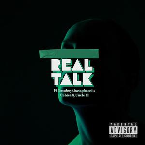 Real Talk (feat. Gasaboykhasaphansi, Cebisa & Uncle El)