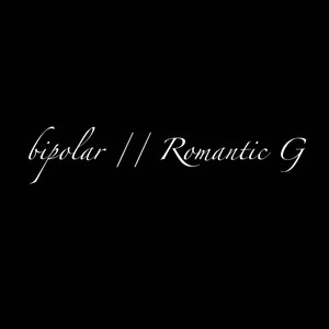 bipolar // Romantic G (Explicit)