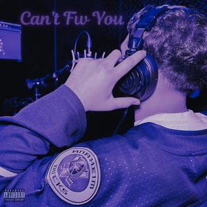 Can't Fw You (Explicit)