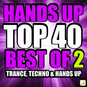 Hands up Top 40 - Best of 2 Techno, Trance & Hands Up