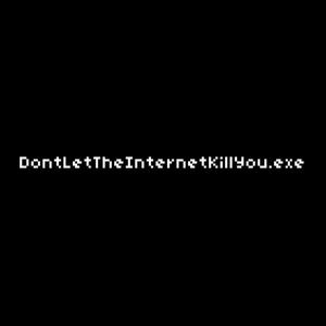 DontLetTheInternetKillYou (Explicit)