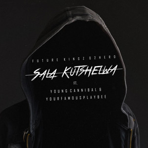 Sala Kutshelwa (feat. Young Cannibal & YourFamousPlayBEE) (Explicit)