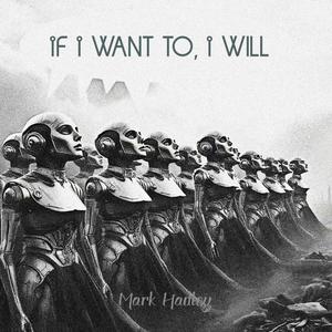 If I Want to, I Will