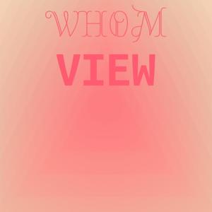 Whom View