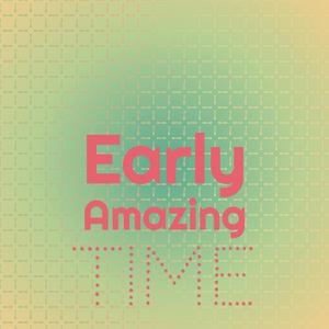 Early Amazing Time