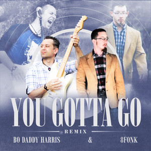 You Gotta Go (Remix)