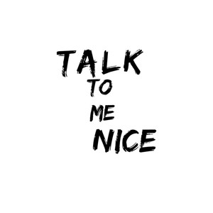 Talk 2 Me Nice (Explicit)