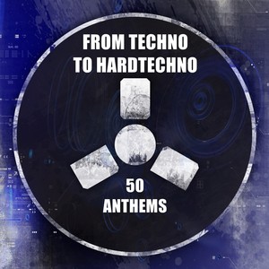 From Techno to Hardtechno - 50 Anthems (Explicit)