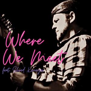 Where We Meet (feat. Shred Krueger)