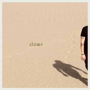 Closer