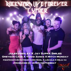 Rockstars Live Forever Cypher (feat. Jay Supra Smiles, Greyson Cage, Yoggi 3andz, Mitch Monday, Fishfromthecentre, Chris Noel, Lincoln & Deja Vu) [Explicit]