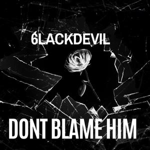 Dont blmae him (Explicit)